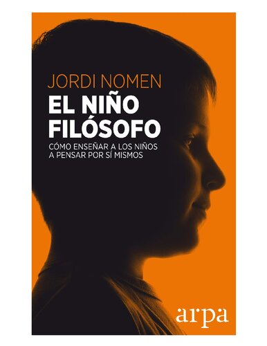 El niño filósofo: cómo enseñar a los niños a pensar por sí mismos