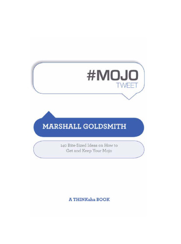 #MOJOtweet: 140 Bite-Sized Ideas on How to Get and Keep Your Mojo