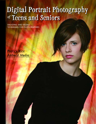 Digital Portrait Photography of Teens and Seniors: Shooting and Selling Techniques for Photographers