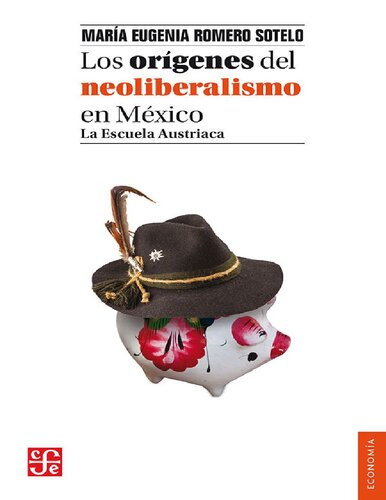 Los orígenes del neoliberalismo en México. La Escuela Austriaca (Spanish Edition)