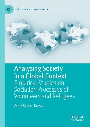 Analysing Society in a Global Context: Empirical Studies on Sociation Processes of Volunteers and Refugees