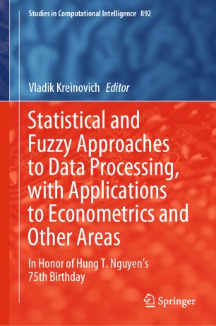 Statistical and Fuzzy Approaches to Data Processing, with Applications to Econometrics and Other Areas: In Honor of Hung T. Nguyen's 75th Birthday