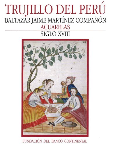 Trujillo del Perú. Baltazar Jaime Martínez Compañón. Acuarelas - Siglo XVIII