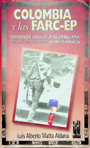 Colombia y las FARC-EP: Origen de la lucha guerrillera. Testimonio del comandante Jaime Guaraca