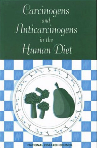 Carcinogens and Anticarcinogens in the Human Diet: A Comparison of Naturally Occurring and Synthetic Substances