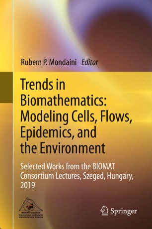 Trends in Biomathematics: Modeling Cells, Flows, Epidemics, and the Environment: Selected Works from the BIOMAT Consortium Lectures, Szeged, Hungary, 2019