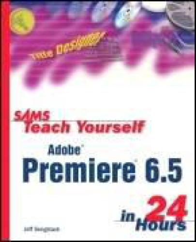 Sams Teach Yourself Adobe Premiere 6.5 in 24 Hours