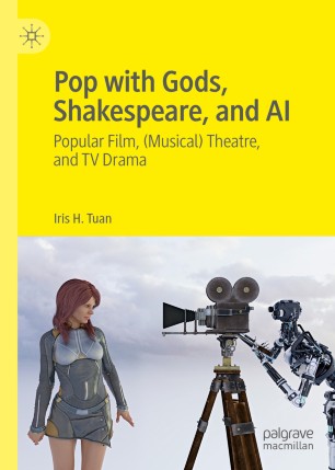 Pop with Gods, Shakespeare, and AI: Popular Film, (Musical) Theatre, and TV Drama​