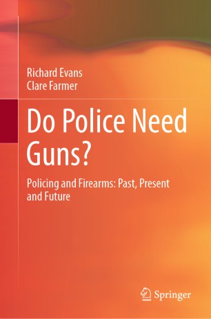 Do Police Need Guns?: Policing and Firearms: Past, Present and Future