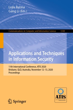 Applications and Techniques in Information Security: 11th International Conference, ATIS 2020, Brisbane, QLD, Australia, November 12–13, 2020, Proceedings