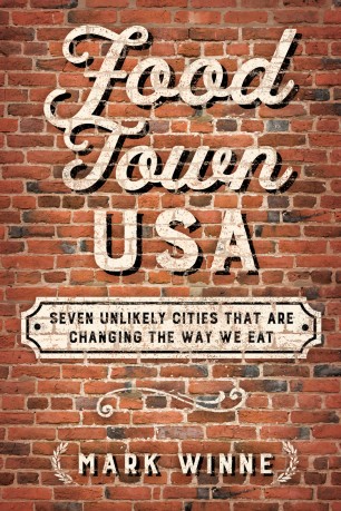 Food Town, USA: Seven Unlikely Cities That are Changing the Way We Eat