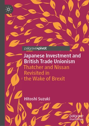 Japanese Investment and British Trade Unionism: Thatcher and Nissan Revisited in the Wake of Brexit
