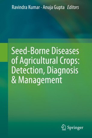 Seed-Borne Diseases of Agricultural Crops: Detection, Diagnosis &amp; Management