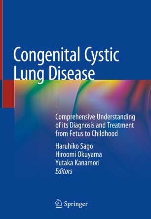 Congenital Cystic Lung Disease: Comprehensive Understanding of its Diagnosis and Treatment from Fetus to Childhood
