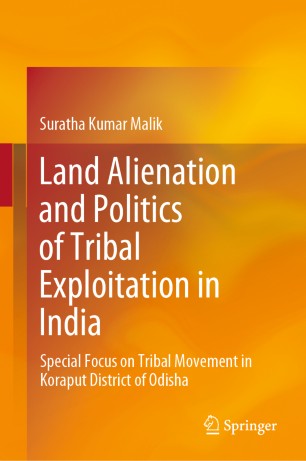 Land Alienation and Politics of Tribal Exploitation in India: Special Focus on Tribal Movement in Koraput District of Odisha
