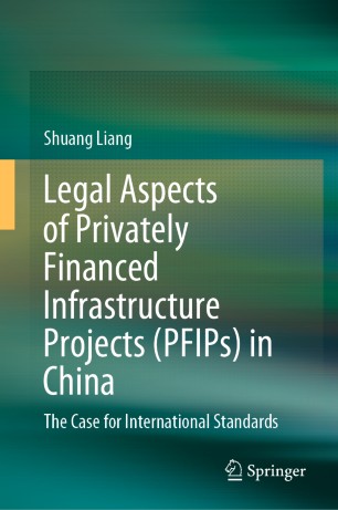 Legal Aspects of Privately Financed Infrastructure Projects (PFIPs) in China: The Case for International Standards