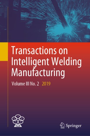 Transactions on Intelligent Welding Manufacturing: Volume III No. 2 2019