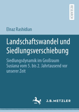 Landschaftswandel und Siedlungsverschiebung: Siedlungsdynamik im Großraum Susiana vom 5. bis 2. Jahrtausend vor unserer Zeit