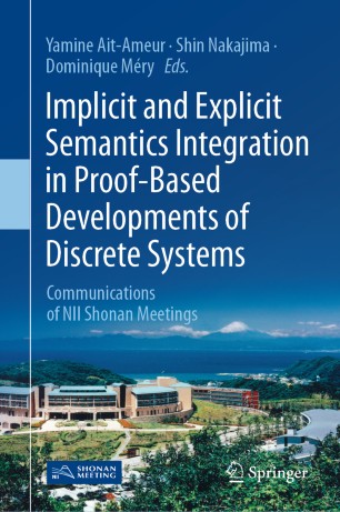 Implicit and Explicit Semantics Integration in Proof-Based Developments of Discrete Systems: Communications of NII Shonan Meetings