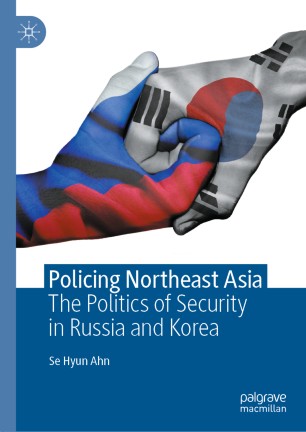 Policing Northeast Asia: The Politics of Security in Russia and Korea