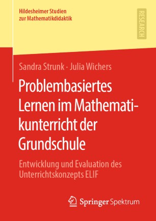 Problembasiertes Lernen im Mathematikunterricht der Grundschule: Entwicklung und Evaluation des Unterrichtskonzepts ELIF