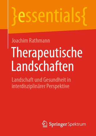 Therapeutische Landschaften: Landschaft und Gesundheit in interdisziplinärer Perspektive