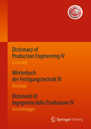 Dictionary of Production Engineering IV - Assembly Wörterbuch der Fertigungstechnik IV - Montage Dizionario di Ingegneria della Produzione IV - Assemblaggio: Trilingual Edition Dreisprachige Ausgabe Edizione completa trilingue