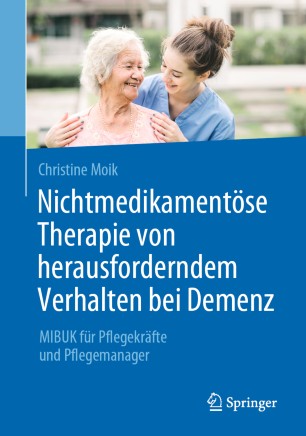 Nichtmedikamentöse Therapie von herausforderndem Verhalten bei Demenz: MIBUK für Pflegekräfte und Pflegemanager