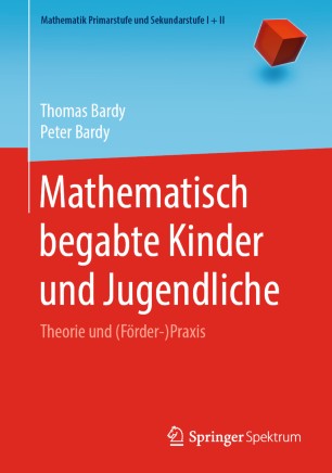 Mathematisch begabte Kinder und Jugendliche: Theorie und (Förder-)Praxis