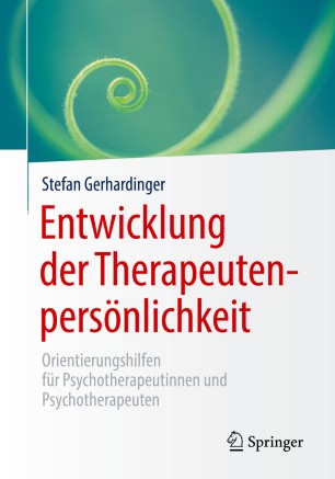 Entwicklung der Therapeutenpersönlichkeit: Orientierungshilfen für Psychotherapeutinnen und Psychotherapeuten