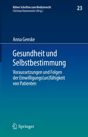Gesundheit und Selbstbestimmung: Voraussetzungen und Folgen der Einwilligungs(un)fähigkeit von Patienten