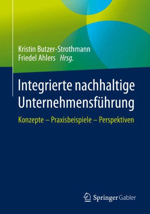 Integrierte nachhaltige Unternehmensführung: Konzepte – Praxisbeispiele – Perspektiven
