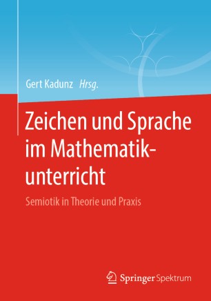 Zeichen und Sprache im Mathematikunterricht: Semiotik in Theorie und Praxis