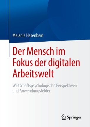 Der Mensch im Fokus der digitalen Arbeitswelt : Wirtschaftspsychologische Perspektiven und Anwendungsfelder