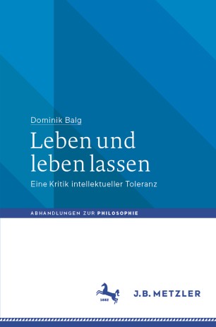 Leben und leben lassen: Eine Kritik intellektueller Toleranz