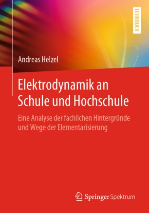 Elektrodynamik an Schule und Hochschule: Eine Analyse der fachlichen Hintergründe und Wege der Elementarisierung