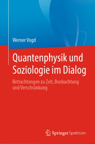 Quantenphysik und Soziologie im Dialog: Betrachtungen zu Zeit, Beobachtung und Verschränkung