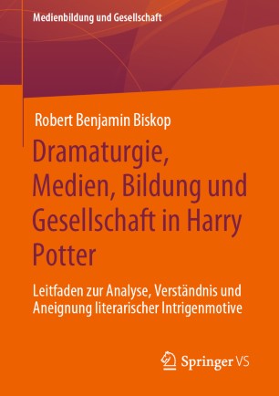 Dramaturgie, Medien, Bildung und Gesellschaft in Harry Potter: Leitfaden zur Analyse, Verständnis und Aneignung literarischer Intrigenmotive
