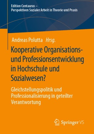 Kooperative Organisations- und Professionsentwicklung in Hochschule und Sozialwesen?: Gleichstellungspolitik und Professionalisierung in geteilter Verantwortung