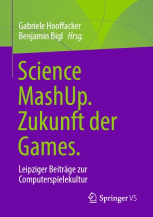 Science MashUp. Zukunft der Games.: Leipziger Beiträge zur Computerspielekultur