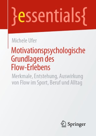 Motivationspsychologische Grundlagen des Flow-Erlebens: Merkmale, Entstehung, Auswirkung von Flow im Sport, Beruf und Alltag
