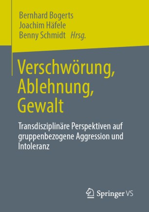 Verschwörung, Ablehnung, Gewalt : Transdisziplinäre Perspektiven auf gruppenbezogene Aggression und Intoleranz