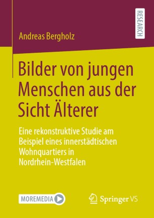 Bilder von jungen Menschen aus der Sicht Älterer: Eine rekonstruktive Studie am Beispiel eines innerstädtischen Wohnquartiers in Nordrhein-Westfalen