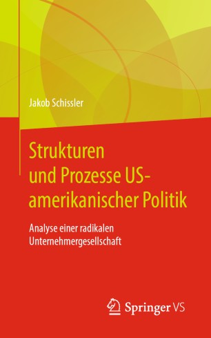 Strukturen und Prozesse US-amerikanischer Politik: Analyse einer radikalen Unternehmergesellschaft