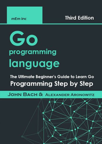 Go programming language: The Ultimate Beginner's Guide to Learn Go Programming Step by Step