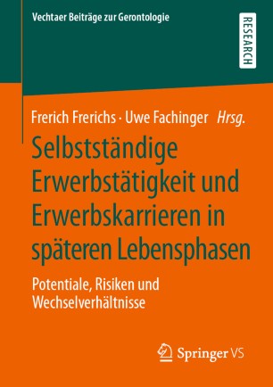 Selbstständige Erwerbstätigkeit und Erwerbskarrieren in späteren Lebensphasen: Potentiale, Risiken und Wechselverhältnisse