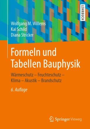Formeln und Tabellen Bauphysik: Wärmeschutz – Feuchteschutz – Klima – Akustik – Brandschutz