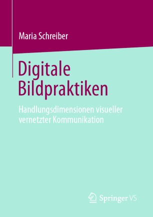 Digitale Bildpraktiken : Handlungsdimensionen visueller vernetzter Kommunikation