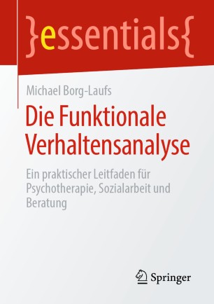 Die Funktionale Verhaltensanalyse: Ein praktischer Leitfaden für Psychotherapie, Sozialarbeit und Beratung