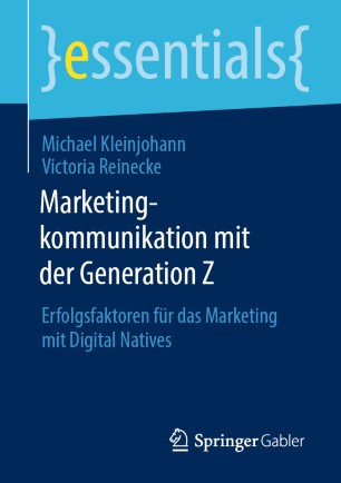 Marketingkommunikation mit der Generation Z : Erfolgsfaktoren für das Marketing mit Digital Natives